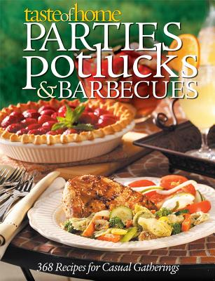 Taste of Home Parties, Potlucks, and Barbecues: Recipes for Casual Gatherings - Editors of Reader's Digest