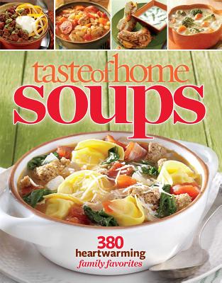 Taste of Home Soups: 431 Hot & Hearty Classics - Editors at Taste of Home