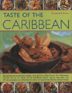 Taste of the Caribbean: 70 Sizzling and Sensational Recipes from Jamaica, Cuba, Puerto Rico, Barbados, Trinidad and All the Islands of the Caribbean, Shown Step by Step with Over 275 Photographs and Authoritative Advice on Special Ingredients and... - Grant, Rosamund