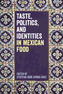 Taste, Politics, and Identities in Mexican Food
