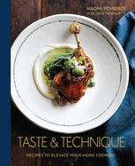 Taste & Technique: Recipes to Elevate Your Home Cooking [A Cookbook]
