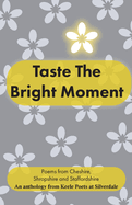 Taste The Bright Moment: Poems from Cheshire, Shropshire and Staffordshire