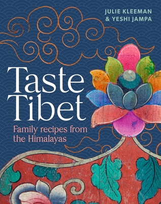 Taste Tibet: Family Recipes from the Himalayas - Kleeman, Julie, and Jampa, Yeshi