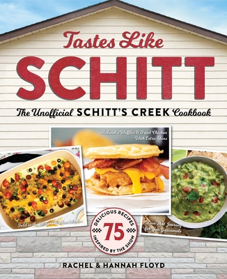 Tastes Like Schitt: The Unofficial Schitt's Creek Cookbook - Floyd, Rachel, and Floyd, Hannah