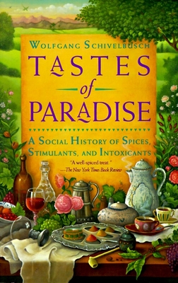 Tastes of Paradise: A Social History of Spices, Stimulants, and Intoxicants - Schivelbusch, Wolfgang