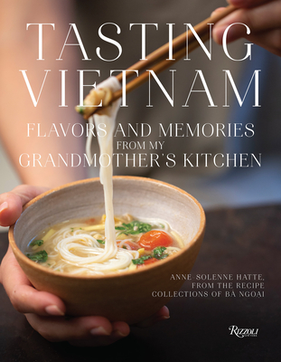 Tasting Vietnam: Flavors and Memories from My Grandmother's Kitchen - Hatte, Anne-Solenne, and Ducasse, Alain (Foreword by)