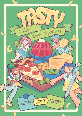 Tasty: A History of Yummy Experiments (a Graphic Novel) - Elliott, Victoria Grace