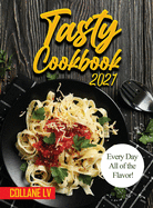 Tasty Cookbook 2021: Every Day All of the Flavor!