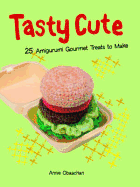 Tasty Cute: 25 Amigurumi Gourmet Treats to Make - Obaachan, Annie