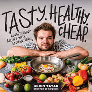 Tasty. Healthy. Cheap.: Budget-Friendly Recipes with Exciting Flavors