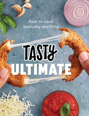 Tasty Ultimate: How to Cook Basically Anything (an Official Tasty Cookbook) - Tasty