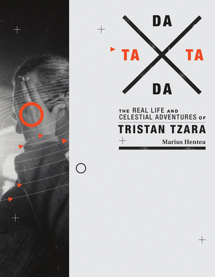 Tata Dada: The Real Life and Celestial Adventures of Tristan Tzara - Hentea, Marius