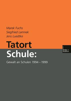 Tatort Schule: Gewalt an Schulen 1994-1999 - Fuchs, Marek, and Lamnek, Siegfried, and Luedtke, Jens