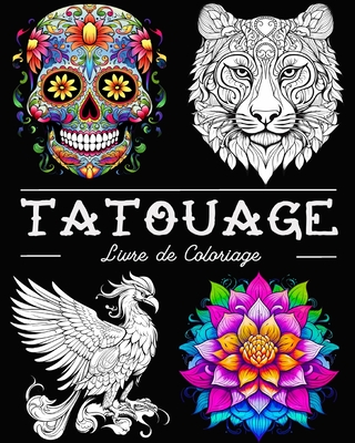 Tatouage Livre de Coloriage: Belles Images de Tatouages avec des Cr?nes, des Animaux, des Fleurs - Bb, Lea Schning