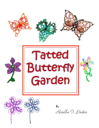 Tatted Butterfly Garden: Flowers, butterflies, and bugs to tat. - Linden, Rozella Florence