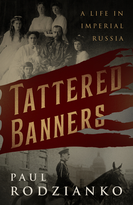 Tattered Banners: An Autobiography - Rodzianko, Paul, Colonel, and Morson, Gary Saul (Foreword by)