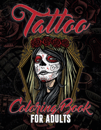 Tattoo Coloring Book For Adults: Coloring book with over 30 tattoo inspired designs for adult relaxation, stress relief, mindfulness and anxiety