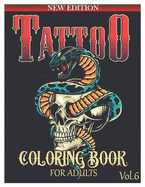 Tattoo Coloring Book for Adults: Over 50 Coloring Pages For Adult Relaxation With Beautiful and Awesome Tattoo Coloring Pages Such As Sugar Skulls, Guns, Roses ... and More! Volume 6