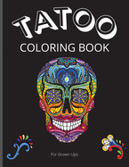 Tattoo Coloring Book for Grown Ups: Amazing Coloring Book for Grown Ups with Beautiful Modern Tattoo Designs/ Relaxing Tattoo Designs for Men and Women/ Coloring Pages For Grown Ups Relaxation