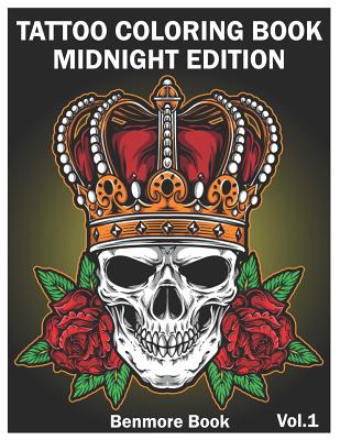 Tattoo Coloring Book: Midnight Edition: An Adult Coloring Book with Awesome and Relaxing Tattoo Designs for Men and Women Coloring Pages Volume 1 - Book, Benmore