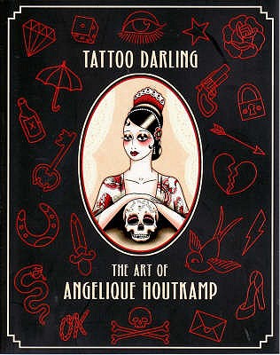 Tattoo Darling: The Art of Angelique Houtkamp - Houtkamp, Angelique