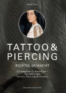 Tattoo Und Piercing Richtig Gemacht: Ein Ratgeber F?r Einsteiger-Alle Infos ?ber Tattoos, Piercings & Studios Krperkunst T?towierer T?towierung Bodypiercing Piercer Krper Kunst Piercings Tattoo Stechen Lassen Schnheit Beauty Kosmetik Marcel Feige