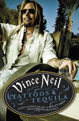Tattoos & Tequila: To Hell and Back With One Of Rock's Most Notorious Frontmen - Neil, Vince, and Sager, Mike