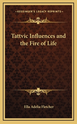 Tattvic Influences and the Fire of Life - Fletcher, Ella Adelia