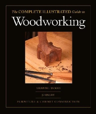 Taunton's Complete Illustrated Guide to Woodworking - Raffan, Richard, and Rogowski, Gary, and Nagyszalanczy, Sandor