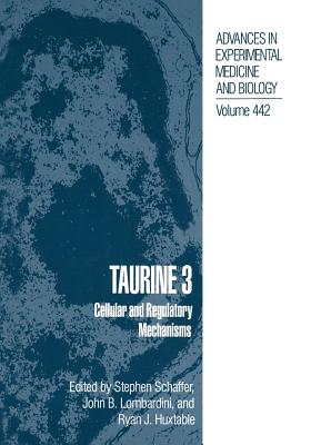 Taurine 3: Cellular and Regulatory Mechanisms - Schaffer, Stephen W (Editor), and Lombardini, John B (Editor), and Huxtable, Ryan J (Editor)