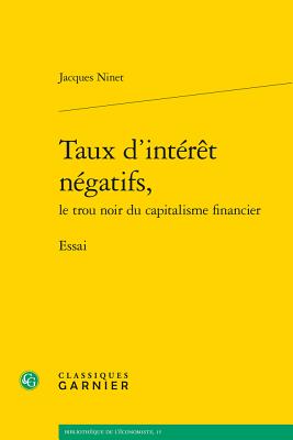 Taux D'Interet Negatifs, Le Trou Noir Du Capitalisme Financier: Essai - Ninet, Jacques