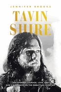 Tavin Shire: Discovering Courage, Love, and God's Goodness on the Embattled Frontier.