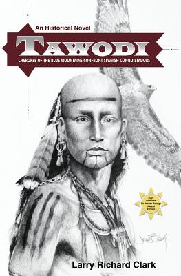 Tawodi: Cherokee of the Blue Mountains confront Spanish conquistadors - Clark, Larry Richard