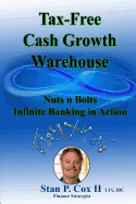 Tax Free Cash Growth Warehouse Nuts N Bolts: Infinite Banking in Action