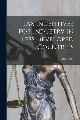 Tax Incentives for Industry in Less Developed Countries - Heller, Jack 1929-