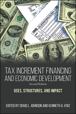 Tax Increment Financing and Economic Development, Second Edition: Uses, Structures, and Impact - Johnson, Craig L (Editor), and Kriz, Kenneth A (Editor)