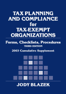 Tax Planning and Compliance for Tax-Exempt Organizations: Forms, Checklists, Procedures 2003 Cumulative Supplement - Blazek, Jody