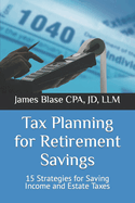 Tax Planning for Retirement Savings: 15 Strategies for Saving Income and Estate Taxes