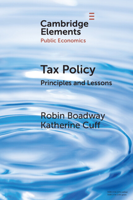 Tax Policy: Principles and Lessons - Boadway, Robin, and Cuff, Katherine