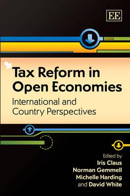 Tax Reform in Open Economies: International and Country Perspectives - Claus, Iris (Editor), and Gemmell, Norman (Editor), and Harding, Michelle (Editor)