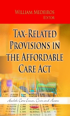 Tax-Related Provisions in the Affordable Care Act - Medeiros, William (Editor)