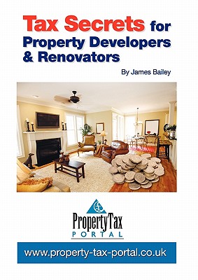 Tax Secrets for Property Developers and Renovators - Bailey, James