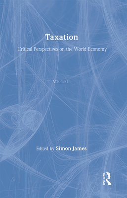 Taxation: Critical Perspectives on the World Economy - James, Simon (Editor)