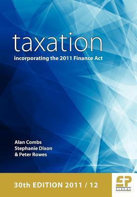 Taxation: Incorporating the 2011 Finance Act: 2011/12 - Combs, Alan, BA, MSc, and Dixon, Stephanie, and Rowes, Peter