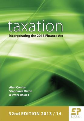 Taxation: Incorporating the 2012 Finance Act: 2013/14 - Combs, Alan, BA, MSc, and Dixon, Stephanie, and Rowes, Peter