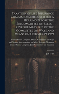 Taxation of Life Insurance Companies: Scheduled for a Hearing Before the Subcommittee on Select Revenue Measures of the Committee on Ways and Means on October 19, 1989: JCS-17-89