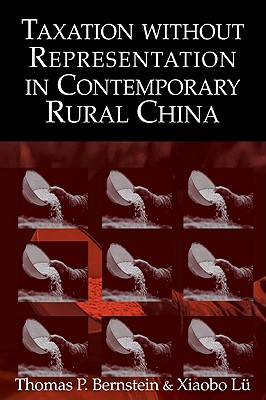 Taxation without Representation in Contemporary Rural China - Bernstein, Thomas P., and L, Xiaobo