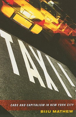 Taxi!: Cabs and Capitalism in New York City - Mathew, Biju