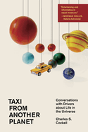 Taxi from Another Planet: Conversations with Drivers about Life in the Universe