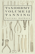 Taxidermy Vol. 12 Tanning - Outlining the Various Methods of Tanning